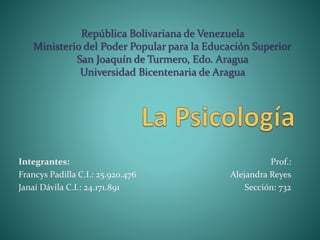 Integrantes:
Francys Padilla C.I.: 25.920.476
Janai Dávila C.I.: 24.171.891
Prof.:
Alejandra Reyes
Sección: 732
 