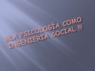 ¡¡¡LA PSICOLOGÍA COMO INGENIERIA SOCIAL !!! 