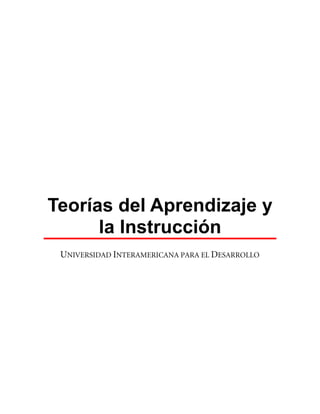 Teorías del Aprendizaje y
      la Instrucción
 UNIVERSIDAD INTERAMERICANA PARA EL DESARROLLO
 