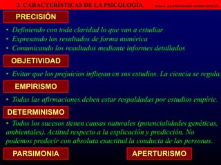- Procesos mentales que no pueden ser observados directamente.2. OBJETIVOS DE LA PSICOLOGÍA		   Tema 2.  LA PSICOLOGÍA COMO CIENCIA.DESCRIPCIÓNRecopilación de datosMedición  Conducta