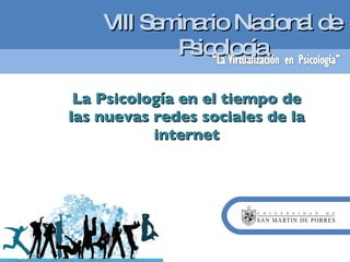 VIII Seminario Nacional de Psicología La Psicología en el tiempo de las nuevas redes sociales de la internet 