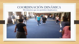 COORDINACIÓN DINÁMICA
Movimientos que nos permiten desplazarnos
 