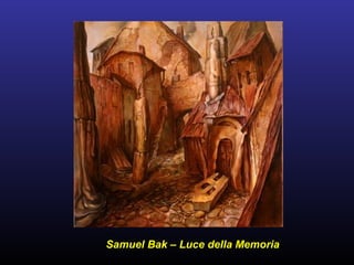 Samuel Bak – Luce della Memoria
 