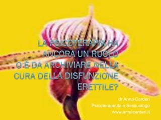 dr Anna Carderi
Psicoterapeuta e Sessuologo
www.annacarderi.it
 