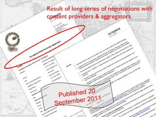 Published 20 September 2011 Published 20 September 2011 Result of long series of negotiations with content providers & aggregators.  