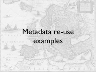 Metadata re-use examples 