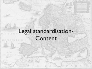 Legal standardisation- Content 