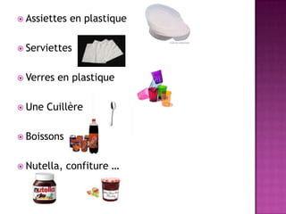 Assiettes en plastiqueServiettesVerres en plastiqueUne CuillèreBoissonsNutella, confiture …