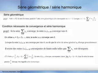 Série géométrique / série harmonique
Titre de la présentation - Date
Série géométrique
Condition nécessaire de convergence et série harmonique
 