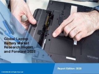 Copyright © IMARC Service Pvt Ltd. All Rights Reserved
Global Laptop
Battery Market
Research Report
and Forecast 2025
Report Edition: 2020
© 2020 IMARC All Rights Reserved
 