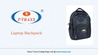 Laptop Backpack
About T-traxx College Bags visit @ www.t-traxx.com
 