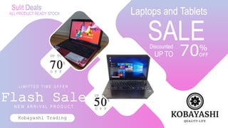 Laptops and Tablets
SALEDiscounted
UP TO 70%
OFF
70O F F
50O F F
Flash Sale
L I M I T T E D T I M E O F F E R
N E W A R R I V A L P R O D U C T
Kobayashi Trading
UP TO
%
%
UP TO
 