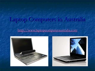 Laptop Computers in Australia   http://www.laptopcomputeraustralia.com 