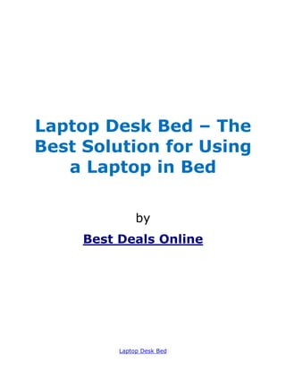 Laptop Desk Bed – The
Best Solution for Using
   a Laptop in Bed

               by
     Best Deals Online




          Laptop Desk Bed
 