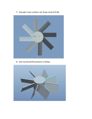 7. Extrude> inner surface> ok. Draw circle of 0.40.
8. Use round and final picture is follow.
 