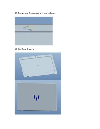 10. Draw circle for camera and microphone.
11. Our final drawing.
 