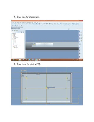 7. Draw hole for charger pin.
8. Draw circle for placing PCB.
 