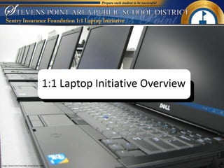 Sentry Insurance Foundation 1:1 Laptop Initiative 1:1 Laptop Initiative Overview Image:  Stevens Point Area Public School District, 2009. 