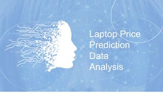 Laptop Price
Prediction
Data
Analysis
 