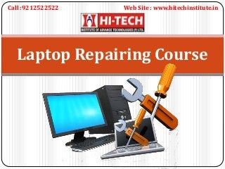 Laptop Repairing Course
Call :9212522522 Web Site : www.hitechinstitute.in
 