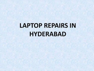 LAPTOP REPAIRS IN
HYDERABAD
 