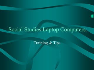 Social Studies Laptop Computers
Training & Tips
 