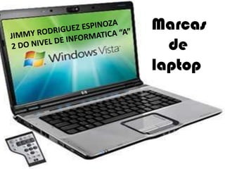 Marcas      de  laptop JIMMY RODRIGUEZ ESPINOZA 2 DO NIVEL DE INFORMATICA “A” 