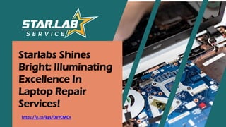 Starlabs Shines
Bright: Illuminating
Excellence In
Laptop Repair
Services!
https://g.co/kgs/DeYCMCn
 