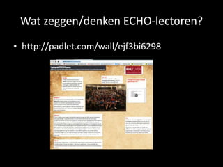 Wat zeggen/denken ECHO-lectoren?
• http://padlet.com/wall/ejf3bi6298
 