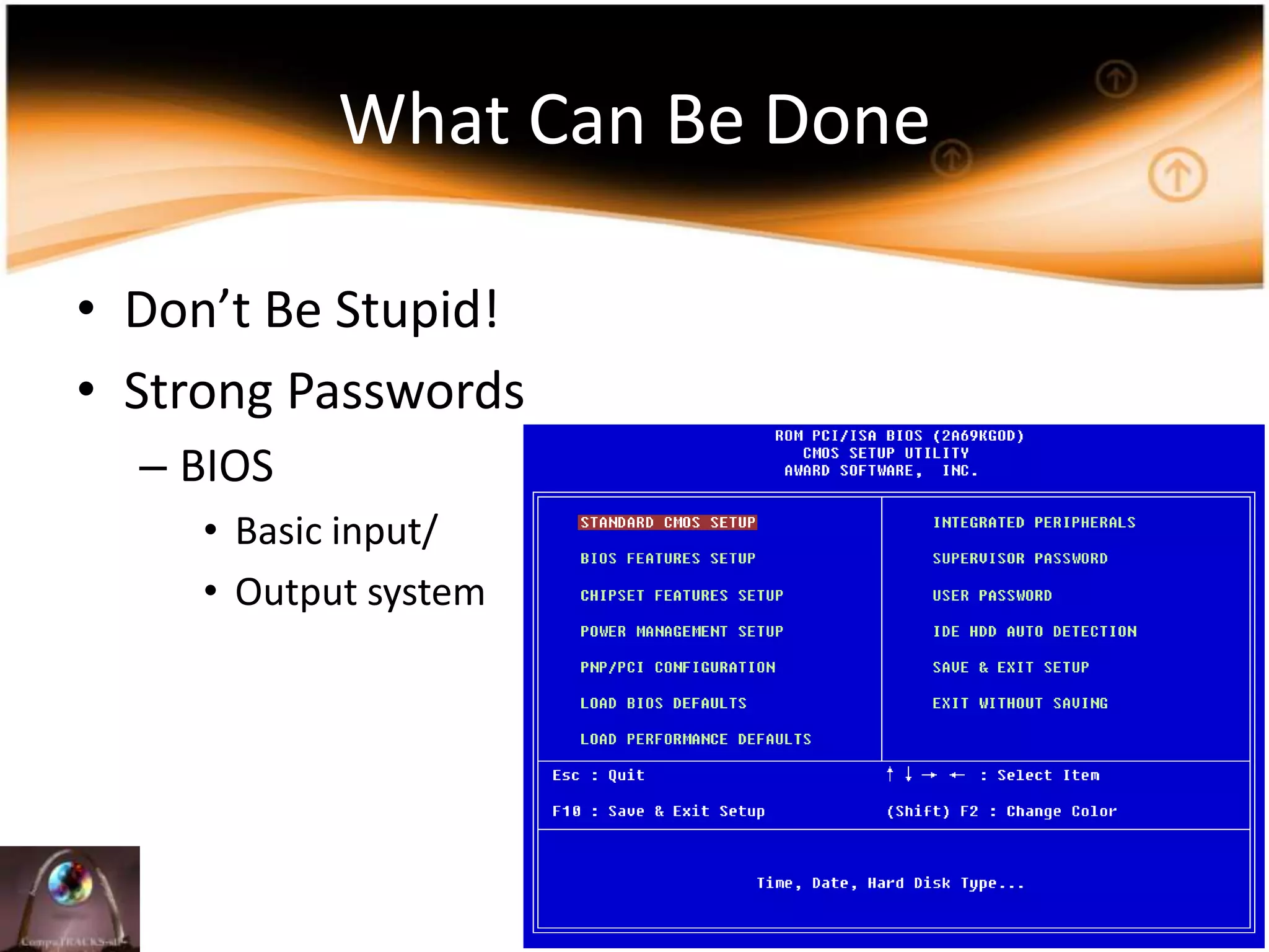 What Can Be DoneDon’t Be Stupid!StrongPasswordsBIOSBasic input/Output system