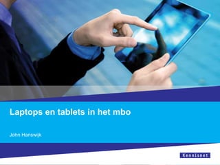 Laptops en tablets in het mbo

John Hanswijk
 
