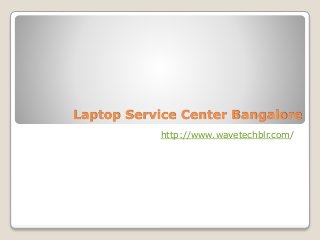Laptop Service Center Bangalore
http://www.wavetechblr.com/
 