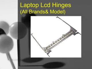 Laptop Lcd Hinges
(All Brands& Model)

 