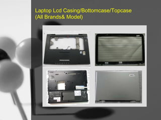Laptop Lcd Casing/Bottomcase/Topcase
(All Brands& Model)

 