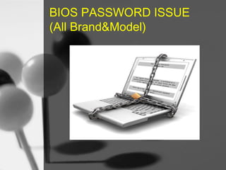 BIOS PASSWORD ISSUE
(All Brand&Model)

 