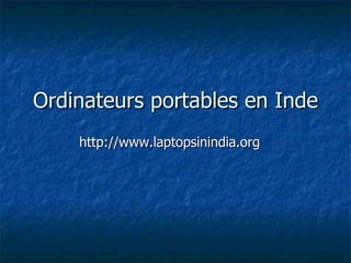 Ordinateurs portables en Inde http://www.laptopsinindia.org 