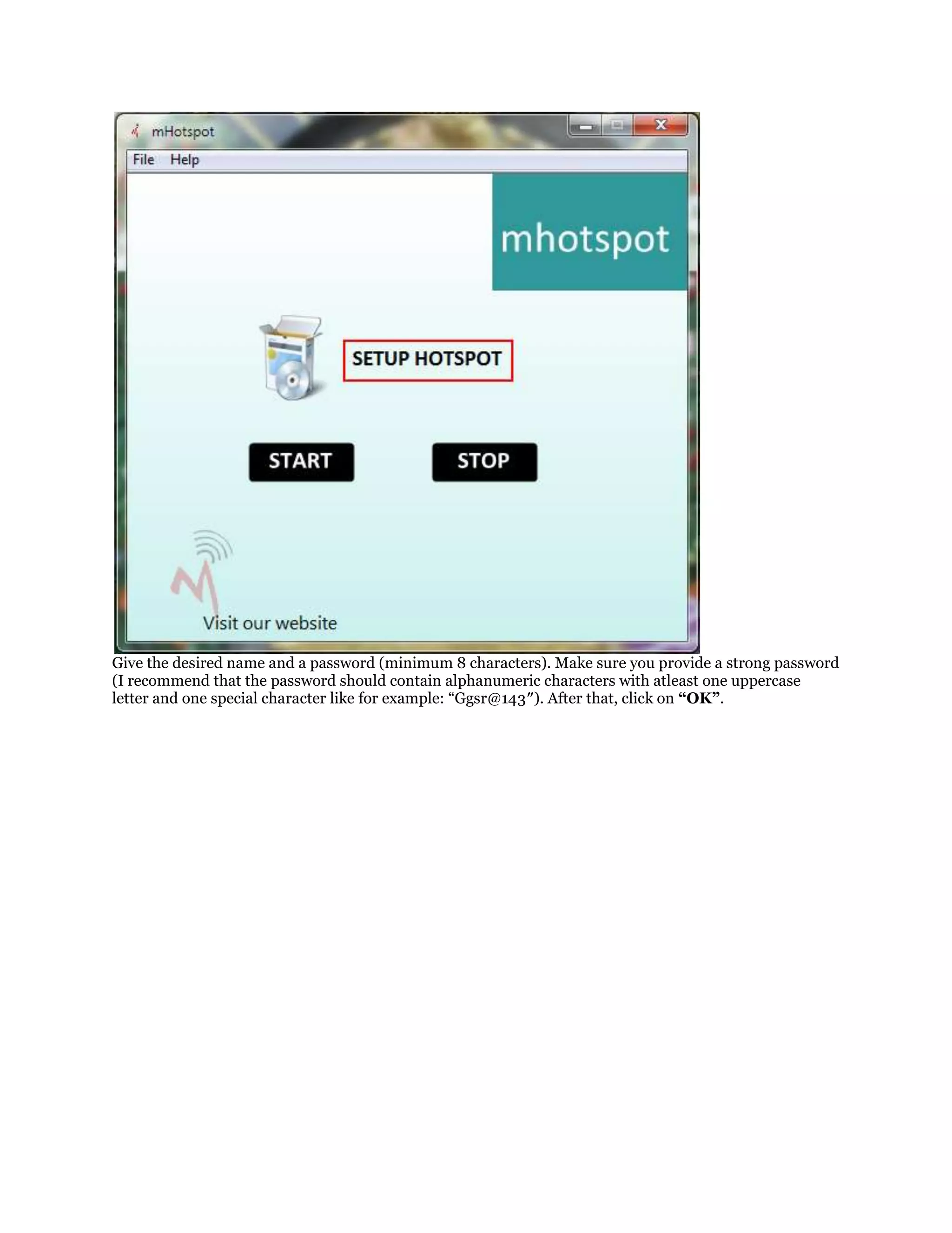 Give the desired name and a password (minimum 8 characters). Make sure you provide a strong password
(I recommend that the password should contain alphanumeric characters with atleast one uppercase
letter and one special character like for example: “Ggsr@143″). After that, click on “OK”.

 