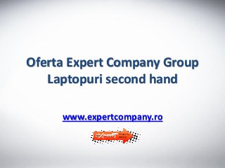 Oferta Expert Company Group
Laptopuri second hand
www.expertcompany.ro
 