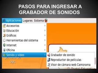 PASOS PARA INGRESAR A
GRABADOR DE SONIDOS
 