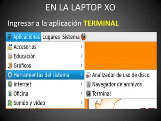 EN LA LAPTOP XO
Ingresar a la aplicación TERMINAL
 