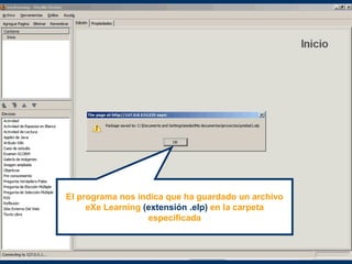 El programa nos indica que ha guardado un archivo
eXe Learning (extensión .elp) en la carpeta
especificada
 