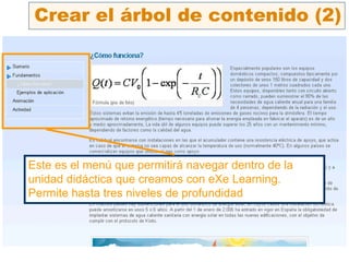 Este es el menú que permitirá navegar dentro de la
unidad didáctica que creamos con eXe Learning.
Permite hasta tres niveles de profundidad
Crear el árbol de contenido (2)
 