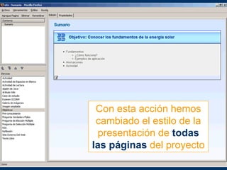 Con esta acción hemos
cambiado el estilo de la
presentación de todas
las páginas del proyecto
 
