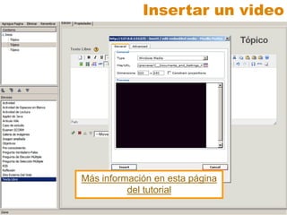Insertar un video
Más información en esta página
del tutorial
 