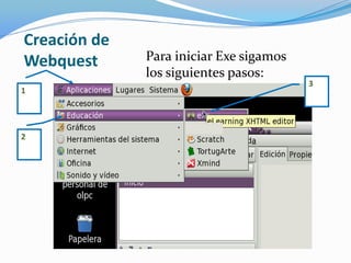 Para iniciar Exe sigamos
los siguientes pasos:
Creación de
Webquest
1
2
3
 