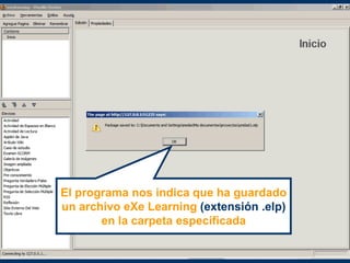 AUTOR:
TALLER:
El programa nos indica que ha guardado
un archivo eXe Learning (extensión .elp)
en la carpeta especificada
 