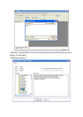 Đánh tên và chuyển đến thư mục bạn lưu project.bạn nên tạo mỗi một thư mục cho 1
project. rồi chọn save.
Hộp thoại sau hiện ra:
 