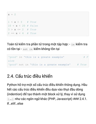 x = 2
1 < x < 3 # True
10 < x < 20 # False
3 > x <= 2 # True
2 == x < 4 # True
in
not in
'good' in 'this is a greate example' # F
alse
'good' not in 'this is a greate example' # True
{ }
 