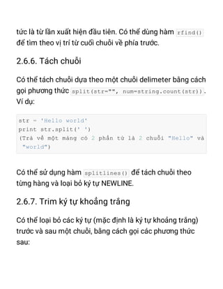 rfind()
split(str="", num=string.count(str))
str = 'Hello world'
print str.split(' ')
(Trả về một mảng có 2 phần tử là 2 chuỗi "Hello" và
"world")
splitlines()
 