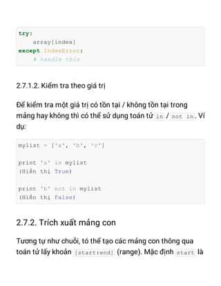 try:
array[index]
except IndexError:
# handle this
in not in
mylist = ['a', 'b', 'c']
print 'a' in mylist
(Hiển thị True)
print 'b' not in mylist
(Hiển thị False)
[start:end] start
 